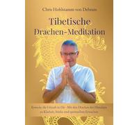 Tibetische Drachen-Meditation: Erwecke die Urkraft in Dir - Mit den Drachen des Himalaya zu Klarheit, Stärke und spirituellem Erwachen