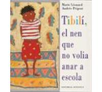Tibili: El Nen Que No Volia Anara A L Escola