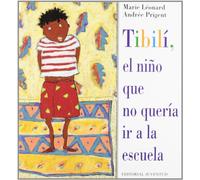 Tibili, el niño que no queria ir a la escuela (ALBUMES ILUSTRADOS)