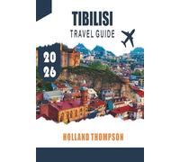 TIBILISI TRAVEL GUIDE 2026: Explore Historic Streets, Thermal Baths, and Local Cuisine in Georgia’s Capital