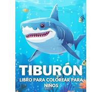 Tiburón Libro De Colorear Para Niños: +40 Dibujos Fáciles Y Divertidos De Lindas Tiburón Para Colorear Para Niños, Niños Y Niñas Que Aman La Vida Marina Subacuática, Relajantes Para Aliviar El Estrés