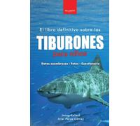 Tiburones para niños: El libro definitivo sobre tiburones con más de 100 datos sorprendentes, fotografías y cuestionarios: 10 (Libros de Animales Para Niños)