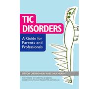 Tic Disorders: A Guide for Parents and Professionals