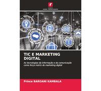 TIC E MARKETING DIGITAL: As tecnologias da informação e da comunicação como força motriz do marketing digital