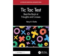 Tic Tac Test: Beat the Book at Noughts and Crosses (AK Peters/CRC Recreational Mathematics Series)