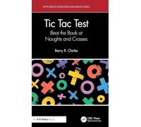 Tic Tac Test: Beat the Book at Noughts and Crosses (AK Peters/CRC Recreational Mathematics Series)