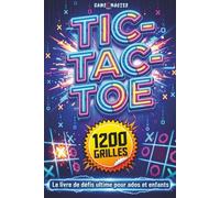 Tic-Tac-Toe : Le Défi Ultime: 1200 Grilles - Le livre de défis ultime pour ados et enfants