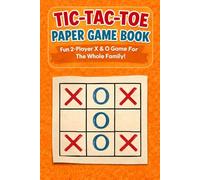 TIC-TAC-TOE : PAPER GAME BOOK: Fun 2-Player X & O Game For The Whole Family!