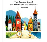 Tic-Tock and Swoosh and the Dragon That Swallows