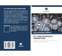 TIC UND DIGITALES MARKETING: Informations- und Kommunikationstechnologien als Motor des digitalen Marketings