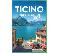 Ticino Travel Guide 2025: The Complete Insider Tips, Practical Advice, and Must-See Highlights