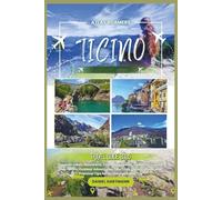 Ticino Travel Guide 2026: Discover Lakes, Mountains, Charming Towns, Authentic Cuisine, Top Hotels, Outdoor Adventures, Day Trips, Local Culture, and ... for an Unforgettable Trip (Atlas Roamers)