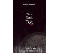 Tick, Tack, Tot: Drei Leben für eines (Tick, Tack, Tot - Trilogie)