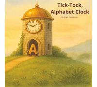 Tick-Tock, Alphabet Clock: 1 (Tales that Grow with the Flow)