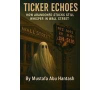 TICKER ECHOES: HOW ABANDONED STOCKS STILL WHISPER IN WALL STREET: GHOST COMPANIES THAT REFUSE TO DIE