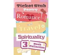 Ticket Stub Poetry: Romance, Travel and Spirituality.: Three Book Collection 2