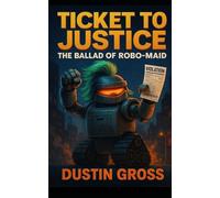 Ticket to Justice: The Ballad of Robo-Maid