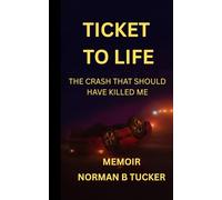 Ticket To Life: The Crash That Should Have Killed Me
