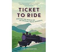 Ticket to Ride: Around the World on 49 Unusual Train Journeys [Idioma Inglés]
