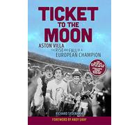 Ticket to the Moon: Aston Villa: The Rise and Fall of a European Champion