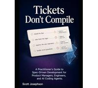 Tickets Don't Compile: A Practitioner's Guide to Spec-Driven Development for Product Managers, Engineers, and AI Coding Agents