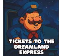 Tickets to the Dreamland Express: A Bedtime story for children