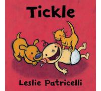 Tickle: (A Playful Story of Family Bonding and Giggles for Babies and Toddlers) (Leslie Patricelli board books)
