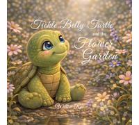 Tickle Belly Turtle and the Flower Garden (Tickle Belly Turtle Series)