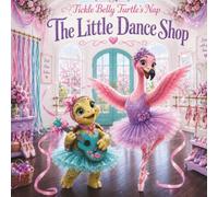 Tickle Belly Turtle's Nap: The Little Dance Shop