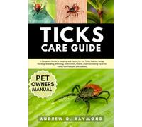Ticks Care Guide: A Complete Guide to Keeping and Caring for Pet Ticks: Habitat Setup, Feeding, Breeding, Handling, Interaction, Health, and Fascinating Facts for Exotic Invertebrate Enthusiasts