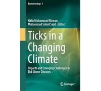 Ticks in a Changing Climate: Impacts and Emerging Challenges in Tick-Borne Diseases: 7 (Biometeorology, 7)