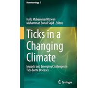 Ticks in a Changing Climate: Impacts and Emerging Challenges in Tick-Borne Diseases: 7 (Biometeorology, 7)