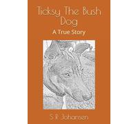 Ticksy The Bush Dog: A True Story