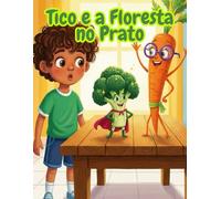 Tico e a Floresta no Prato: Uma Aventura Colorida Sobre Alimentação Saudável