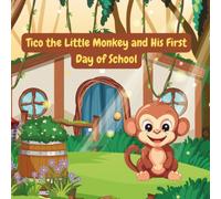 Tico the Monkey and His First Day of School: A story about friendship and trust for children aged 3 to 10. (The Adventures of Tico the Little Monkey)