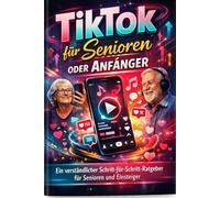 TicToc für Senioren oder Anfänger: Ein verständlicher Schritt-für-Schritt-Ratgeber für Senioren und Einsteiger