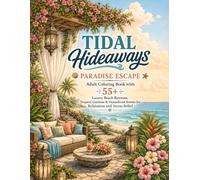 Tidal Hideaways: Paradise Escape Adult Coloring Book with 55+ Luxury Beach Retreats, Tropical Gardens & Oceanfront Scenes for Relaxation and Stress Relief (Coastal Escape)