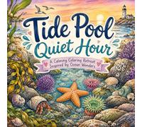 Tide Pool Quiet Hour: A Calming Coloring Retreat Inspired by Ocean Wonders