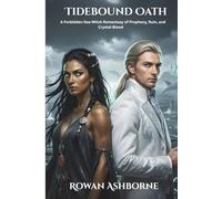 Tidebound Oath: A Forbidden Prophecy, a Drowned Relic, and a Love Meant to Ruin Kingdoms (The Tidebound Covenant)