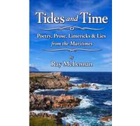 Tides and Time: Poetry, Prose, Limericks & Lies from the Maritimes