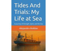 Tides And Trials: My Life at Sea: A Journey of Strength, Spirit, and the Sea