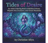 Tides of Desire: An Adult Coloring Book of Mythical Sirens, Majestic Sea Creatures, and Ocean Mandalas