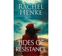 Tides of Resistance: A sweeping WW2 story of love, courage and resistance in the heart of Nazi-occupied France. (Seagrove & Raven)