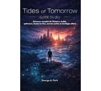 Tides of Tomorrow Guide du jeu: Parcours complet de l'histoire, builds optimaux, toutes les fins, secrets cachés et stratégie ultime