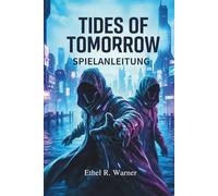 TIDES OF TOMORROW SPIELANLEITUNG: Meistere jeden Aspekt von Tides of Tomorrow mit Expertenstrategien und vollständige Inhaltsabdeckung für Gelegenheits- und Hardcore-Spieler gleichermaßen