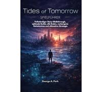 Tides of Tomorrow Spielführer: Vollständiger Story-Walkthrough, optimale Builds, alle Enden, verborgene Geheimnisse und ultimative Strategie