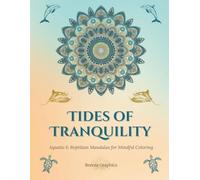 Tides of Tranquility: Aquatic & Reptilian Mandalas for Mindful Coloring: 30+ Unique Designs for Relaxation, Stress Relief, and Creativity