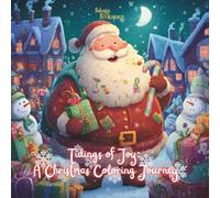 Tidings Of Joy-A Christmas Coloring Journey: For Kids, Teens and Adults : Cute Christmas Characters, Winter Wonderland, Cozy Scenes of Christmas ... Mindfulness, Relaxation and Stress Relief