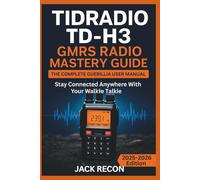 TIDRADIO TD-H3 GMRS Radio Mastery Guide: The Complete Guerilla User Manual for Setup, Programming, Fast Operation and Stay Connected Anywhere with Your Walkie Talkie