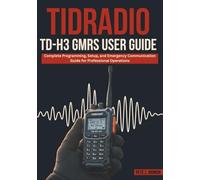 TIDRADIO TD-H3 GMRS USER GUIDE: Complete Programming, Setup, and Emergency Communication Guide for Professional Operations